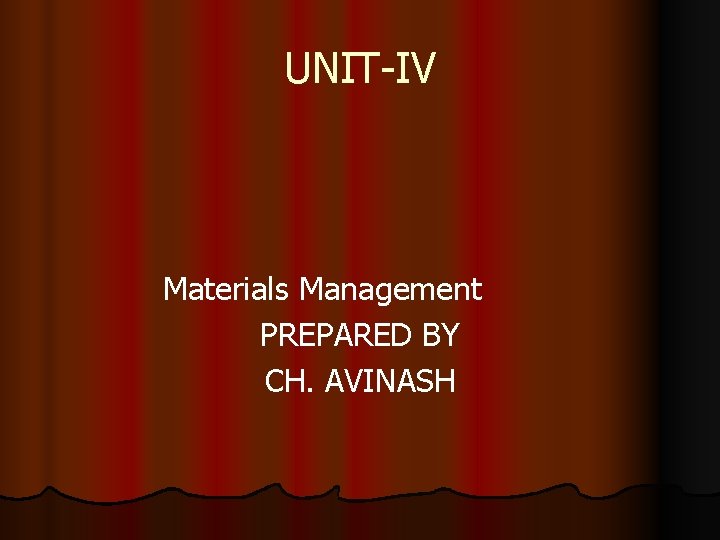 UNIT-IV Materials Management PREPARED BY CH. AVINASH 