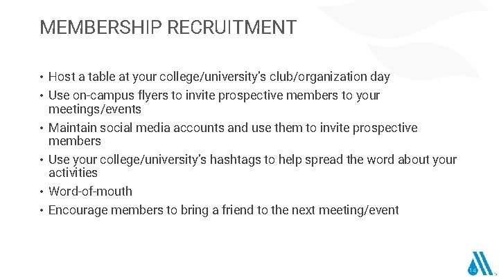 MEMBERSHIP RECRUITMENT • Host a table at your college/university’s club/organization day • Use on-campus