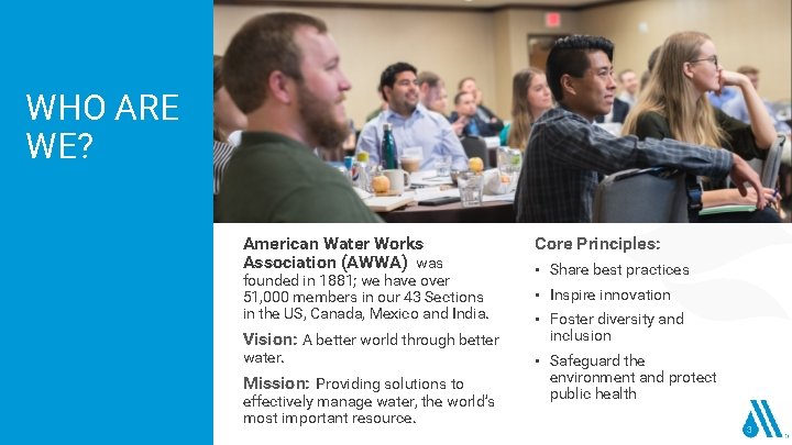 WHO ARE WE? American Water Works Association (AWWA) was founded in 1881; we have