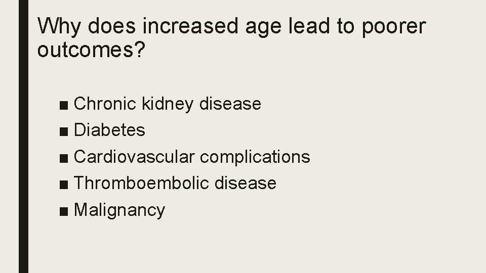Why does increased age lead to poorer outcomes? ■ Chronic kidney disease ■ Diabetes Why does increased age lead to poorer outcomes? ■ Chronic kidney disease ■ Diabetes