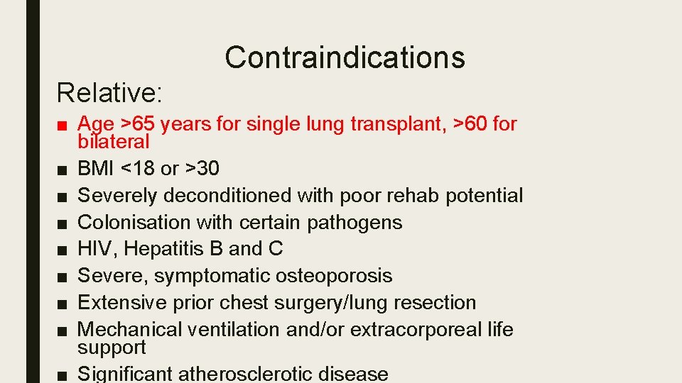 Contraindications Relative: ■ Age >65 years for single lung transplant, >60 for bilateral ■