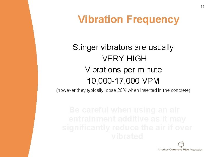 19 Vibration Frequency Stinger vibrators are usually VERY HIGH Vibrations per minute 10, 000