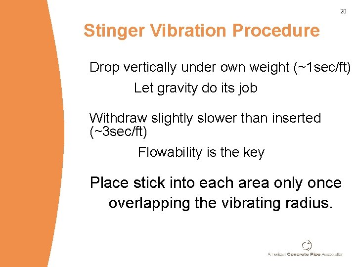 20 Stinger Vibration Procedure Drop vertically under own weight (~1 sec/ft) Let gravity do