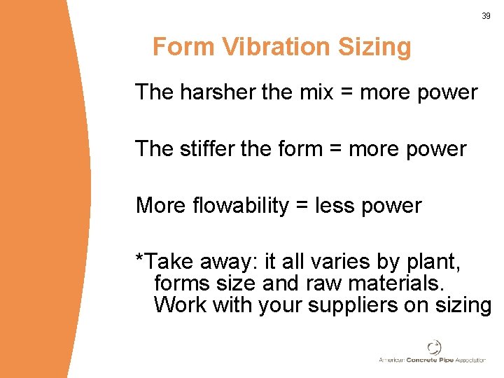 39 Form Vibration Sizing The harsher the mix = more power The stiffer the