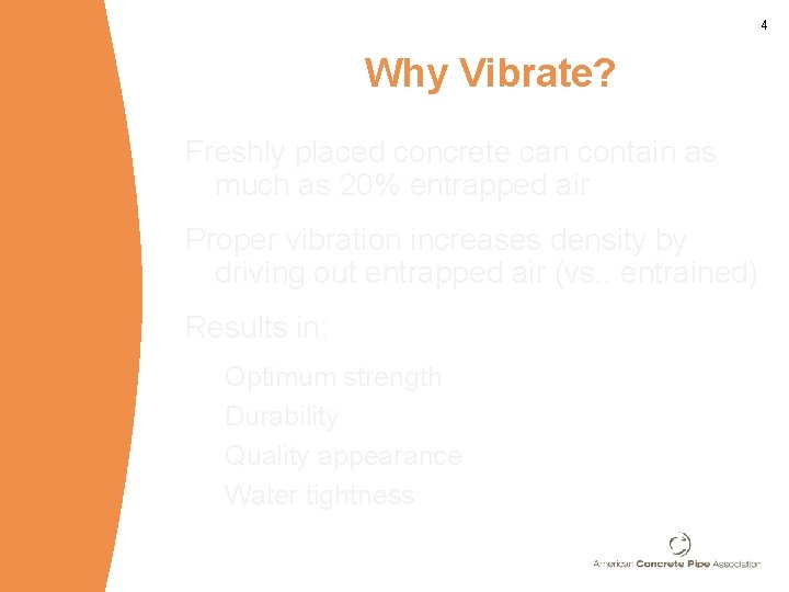 4 Why Vibrate? Freshly placed concrete can contain as much as 20% entrapped air