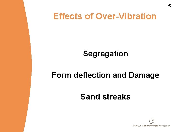 50 Effects of Over-Vibration Segregation Form deflection and Damage Sand streaks 