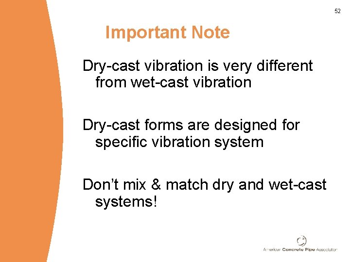 52 Important Note Dry-cast vibration is very different from wet-cast vibration Dry-cast forms are