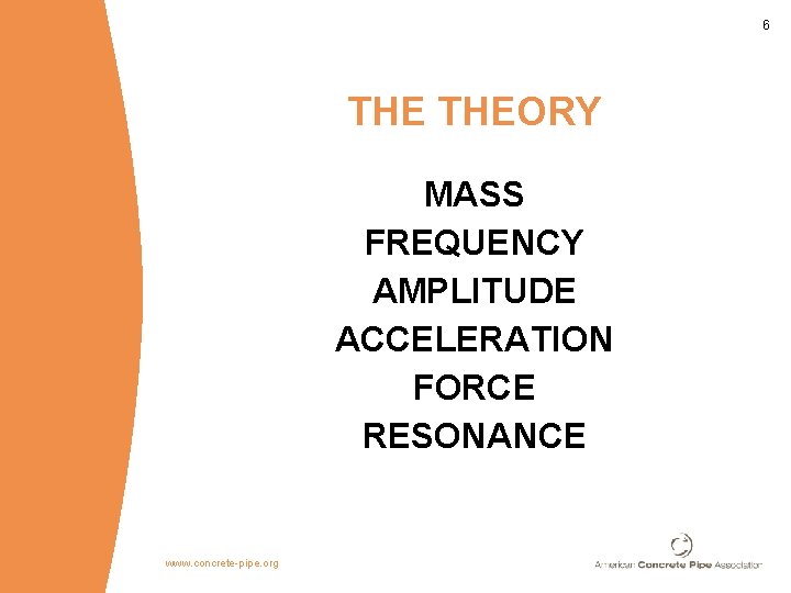 6 THEORY MASS FREQUENCY AMPLITUDE ACCELERATION FORCE RESONANCE www. concrete-pipe. org 