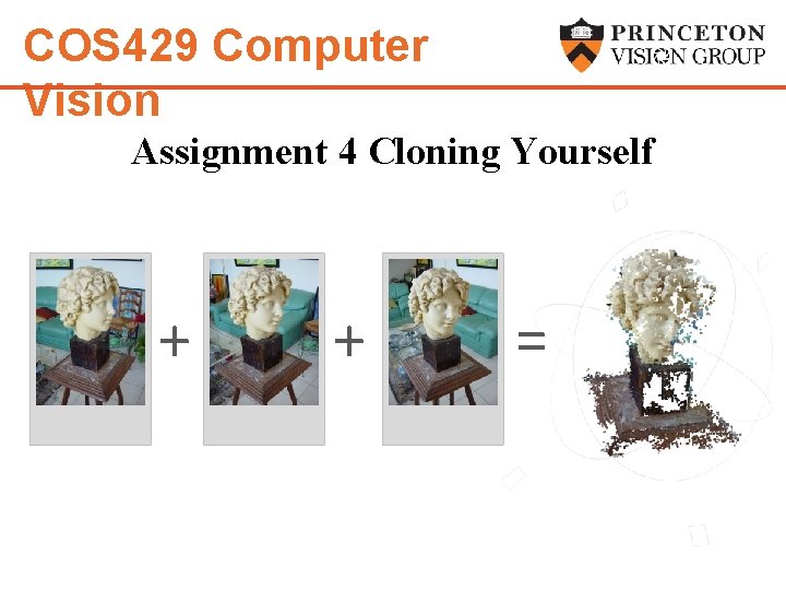 COS 429 Computer Vision Assignment 4 Cloning Yourself + + = COS 429 Computer Vision Assignment 4 Cloning Yourself + + =