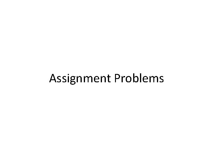 Assignment Problems Assignment Problems