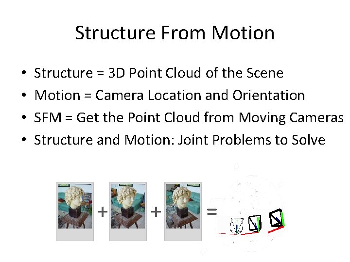 Structure From Motion • • Structure = 3 D Point Cloud of the Scene Structure From Motion • • Structure = 3 D Point Cloud of the Scene