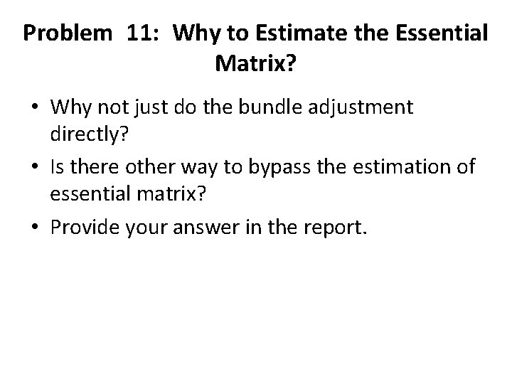 Problem 11: Why to Estimate the Essential Matrix? • Why not just do the Problem 11: Why to Estimate the Essential Matrix? • Why not just do the