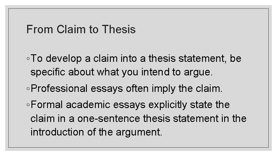 From Claim to Thesis ◦ To develop a claim into a thesis statement, be