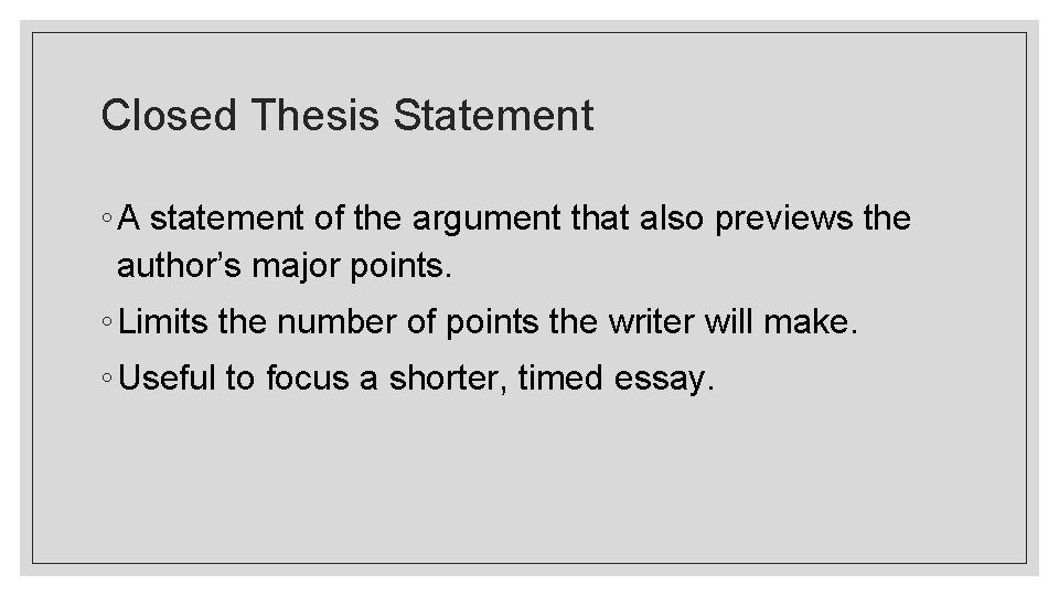Closed Thesis Statement ◦ A statement of the argument that also previews the author’s