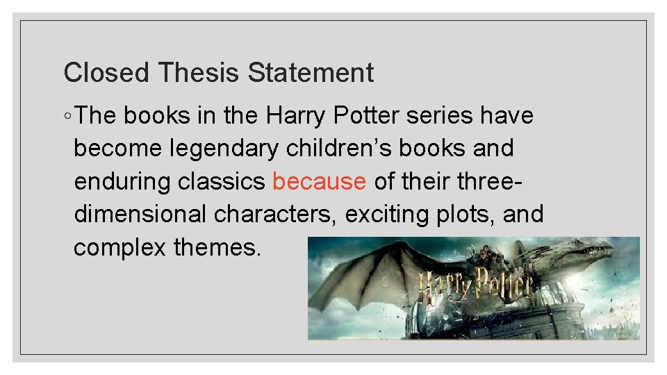 Closed Thesis Statement ◦ The books in the Harry Potter series have become legendary