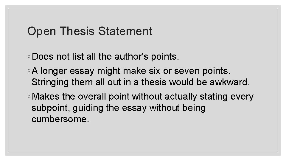 Open Thesis Statement ◦ Does not list all the author’s points. ◦ A longer