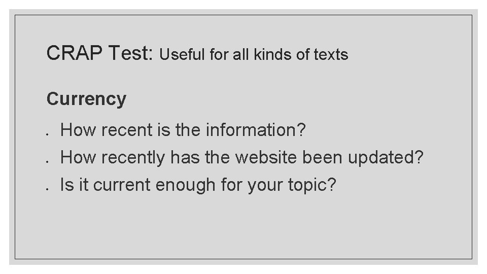 CRAP Test: Useful for all kinds of texts Currency How recent is the information?