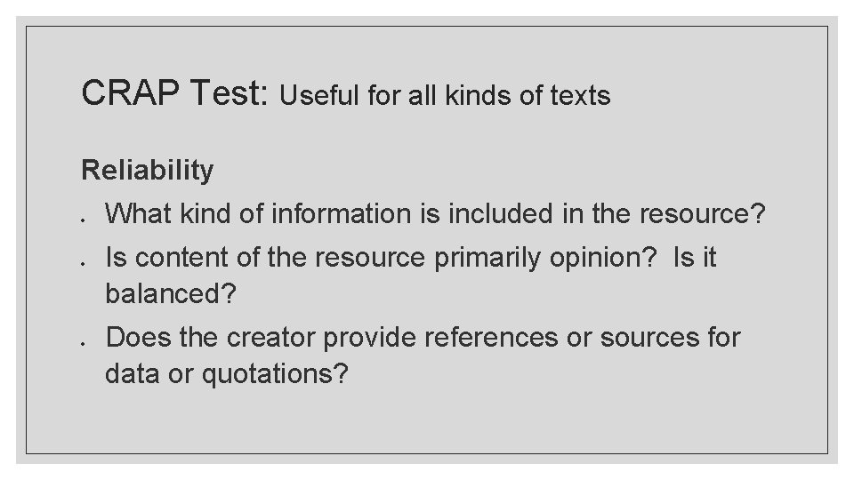 CRAP Test: Useful for all kinds of texts Reliability What kind of information is