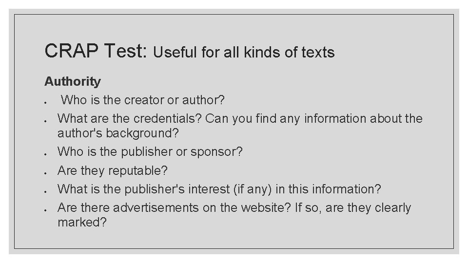 CRAP Test: Useful for all kinds of texts Authority Who is the creator or