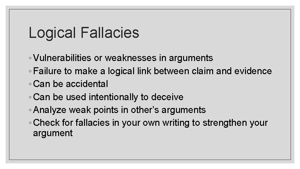 Logical Fallacies ◦ Vulnerabilities or weaknesses in arguments ◦ Failure to make a logical