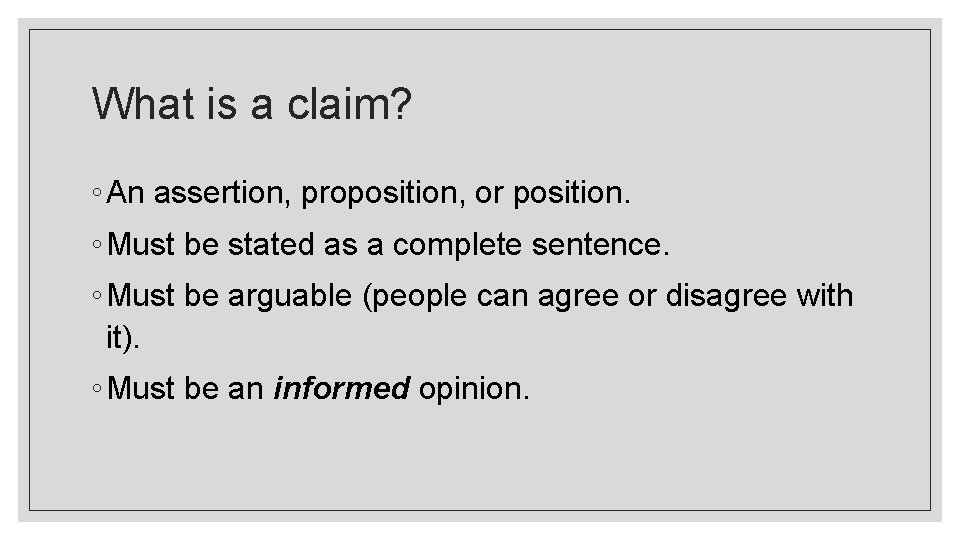 What is a claim? ◦ An assertion, proposition, or position. ◦ Must be stated