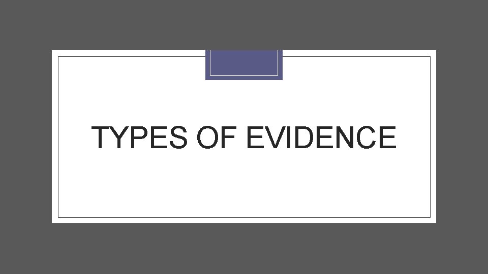 TYPES OF EVIDENCE 