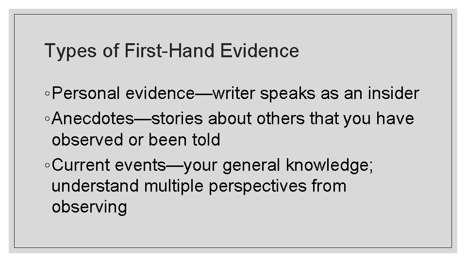 Types of First-Hand Evidence ◦ Personal evidence—writer speaks as an insider ◦ Anecdotes—stories about