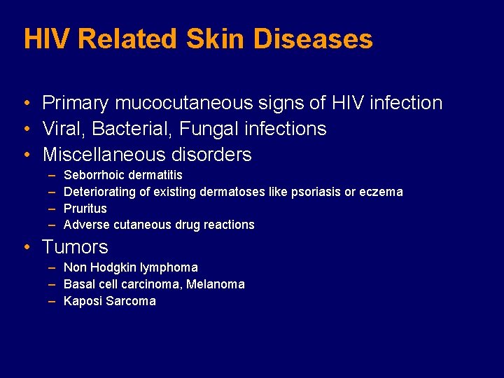 HIV Related Skin Diseases • Primary mucocutaneous signs of HIV infection • Viral, Bacterial,