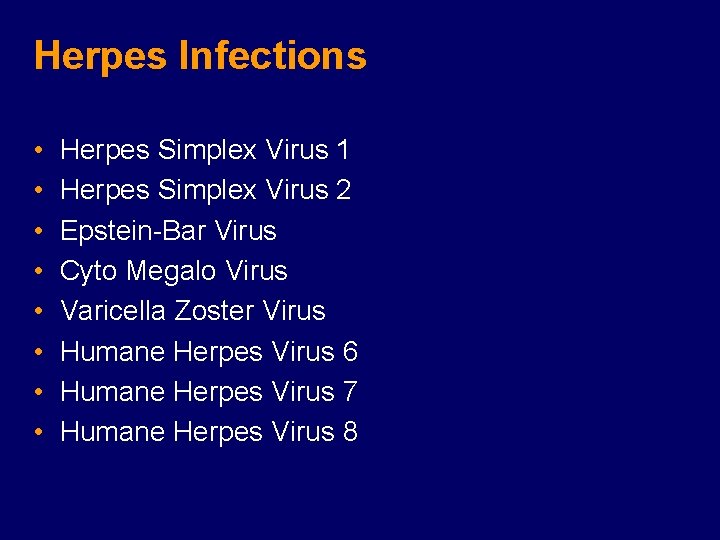 Herpes Infections • • Herpes Simplex Virus 1 Herpes Simplex Virus 2 Epstein-Bar Virus