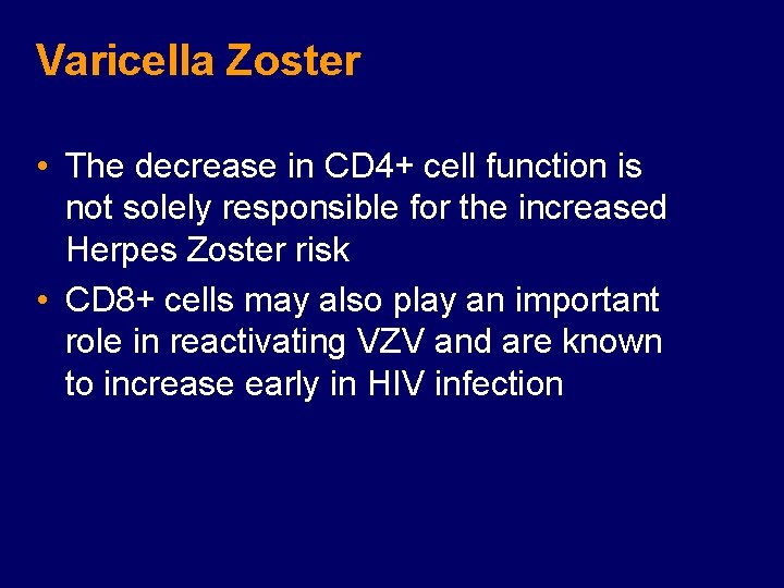 Varicella Zoster • The decrease in CD 4+ cell function is not solely responsible