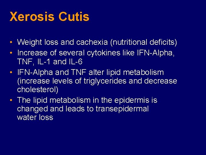 Xerosis Cutis • Weight loss and cachexia (nutritional deficits) • Increase of several cytokines