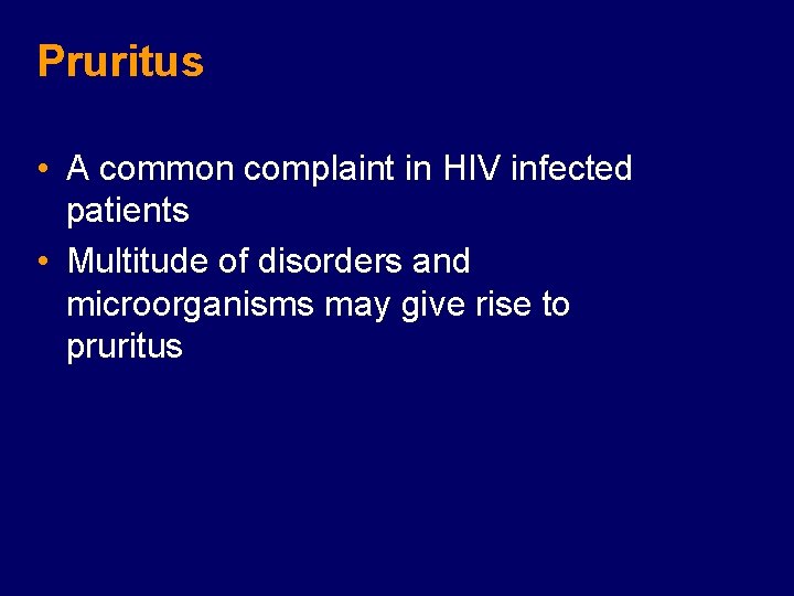 Pruritus • A common complaint in HIV infected patients • Multitude of disorders and