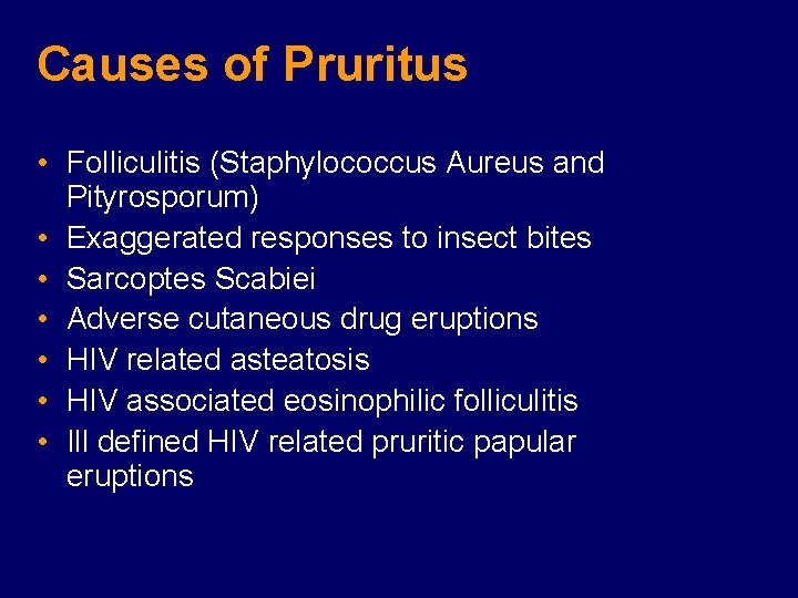 Causes of Pruritus • Folliculitis (Staphylococcus Aureus and Pityrosporum) • Exaggerated responses to insect