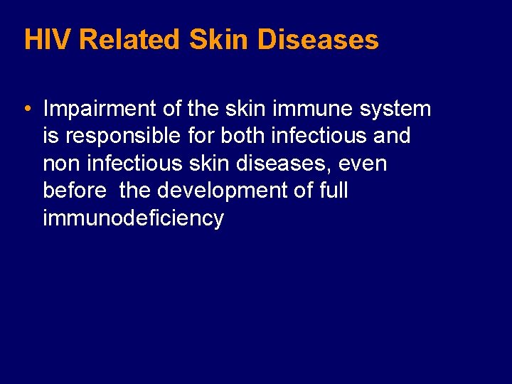 HIV Related Skin Diseases • Impairment of the skin immune system is responsible for