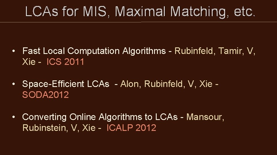 LCAs for MIS, Maximal Matching, etc. • Fast Local Computation Algorithms - Rubinfeld, LCAs for MIS, Maximal Matching, etc. • Fast Local Computation Algorithms - Rubinfeld,