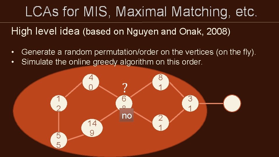 LCAs for MIS, Maximal Matching, etc. High level idea (based on Nguyen and LCAs for MIS, Maximal Matching, etc. High level idea (based on Nguyen and