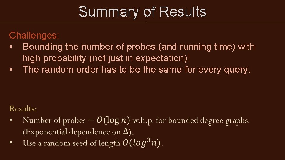Summary of Results Challenges: • Bounding the number of probes (and running time) with Summary of Results Challenges: • Bounding the number of probes (and running time) with