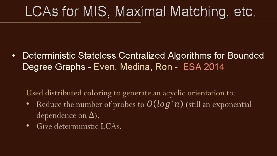 LCAs for MIS, Maximal Matching, etc. • Deterministic Stateless Centralized Algorithms for Bounded LCAs for MIS, Maximal Matching, etc. • Deterministic Stateless Centralized Algorithms for Bounded
