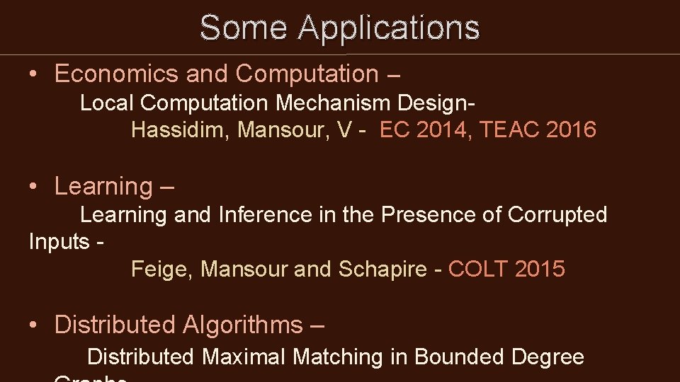 Some Applications • Economics and Computation – Local Computation Mechanism Design- Hassidim, Mansour, V Some Applications • Economics and Computation – Local Computation Mechanism Design- Hassidim, Mansour, V