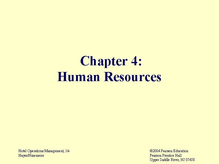 Chapter 4: Human Resources Hotel Operations Management, 1/e Hayes/Ninemeier © 2004 Pearson Education Pearson