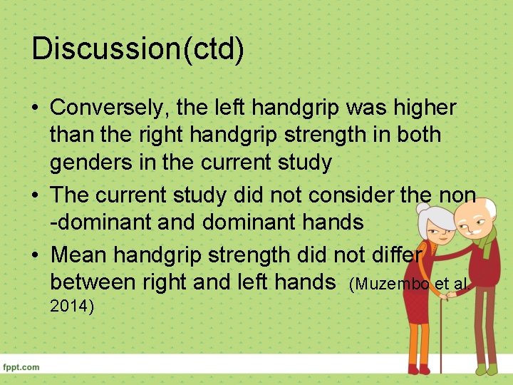 Discussion(ctd) • Conversely, the left handgrip was higher than the right handgrip strength in