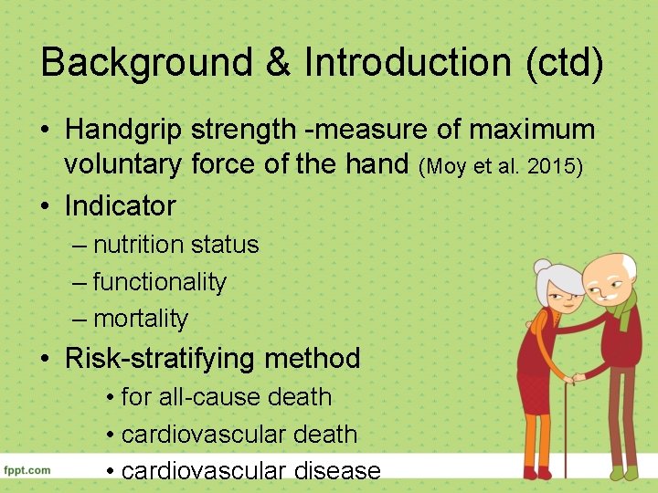 Background & Introduction (ctd) • Handgrip strength -measure of maximum voluntary force of the