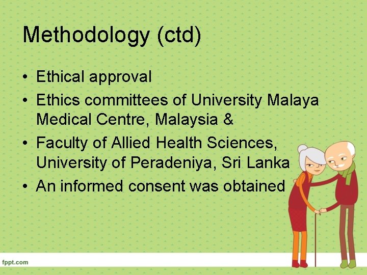 Methodology (ctd) • Ethical approval • Ethics committees of University Malaya Medical Centre, Malaysia