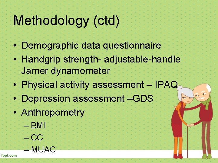 Methodology (ctd) • Demographic data questionnaire • Handgrip strength- adjustable-handle Jamer dynamometer • Physical