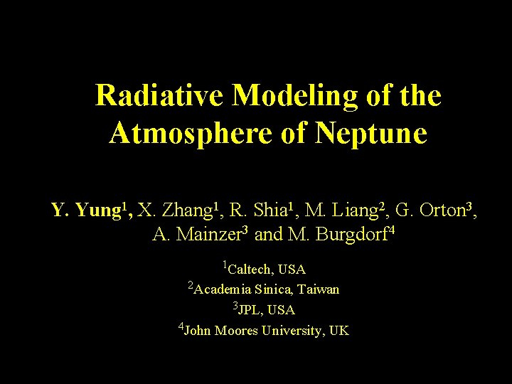Radiative Modeling of the Atmosphere of Neptune Y. Yung 1, X. Zhang 1, R.