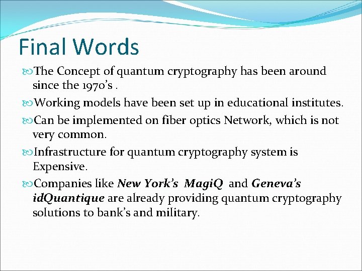 Final Words The Concept of quantum cryptography has been around since the 1970’s. Working