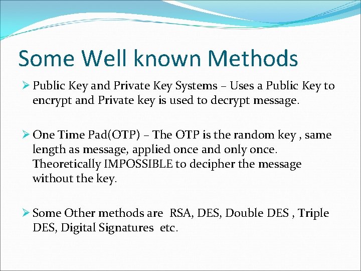 Some Well known Methods Ø Public Key and Private Key Systems – Uses a