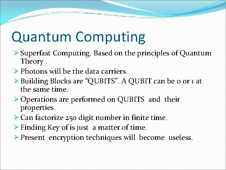 Quantum Computing Ø Superfast Computing. Based on the principles of Quantum Theory. Ø Photons