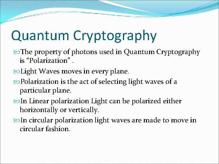 Quantum Cryptography The property of photons used in Quantum Cryptography is “Polarization”. Light Waves