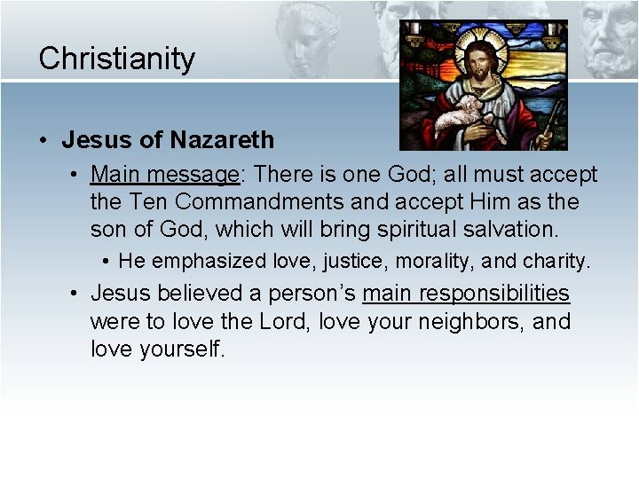 Christianity • Jesus of Nazareth • Main message: There is one God; all must